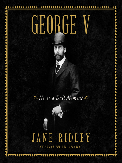 Title details for George V by Jane Ridley - Available